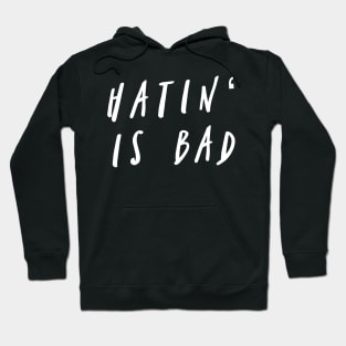 Hatin' Is Bad Hoodie